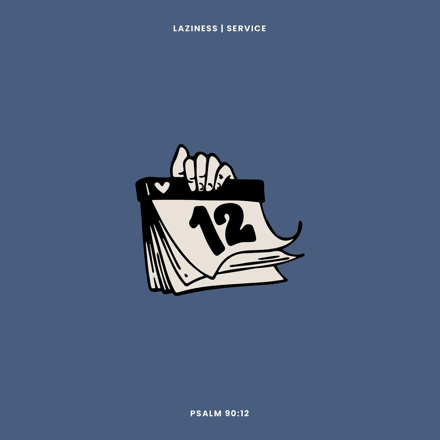 Psalm 90:12 "Numbered Days" (Laziness & Service - Week 1)