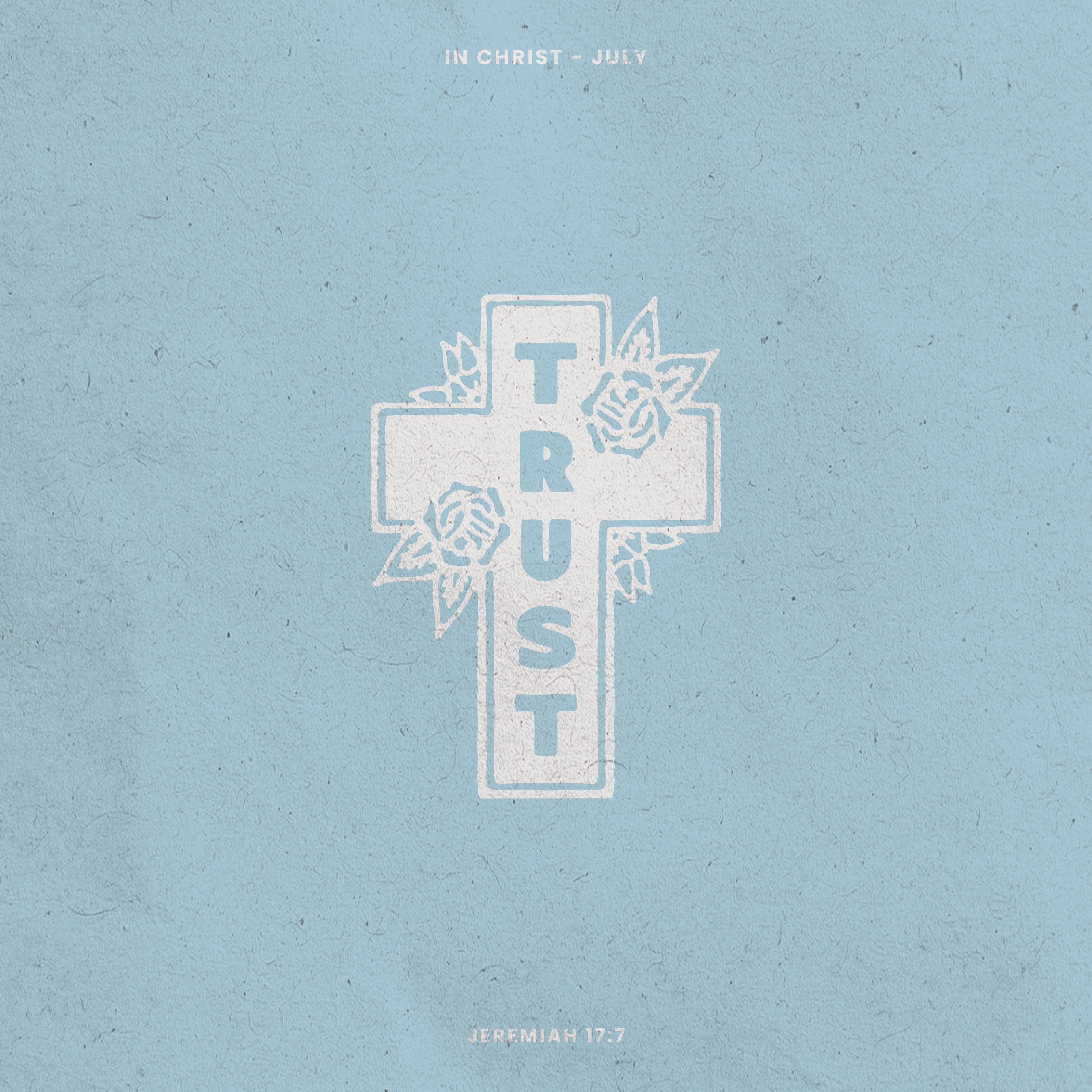 Jeremiah 17:7 "Trust is" - (July Week 3)