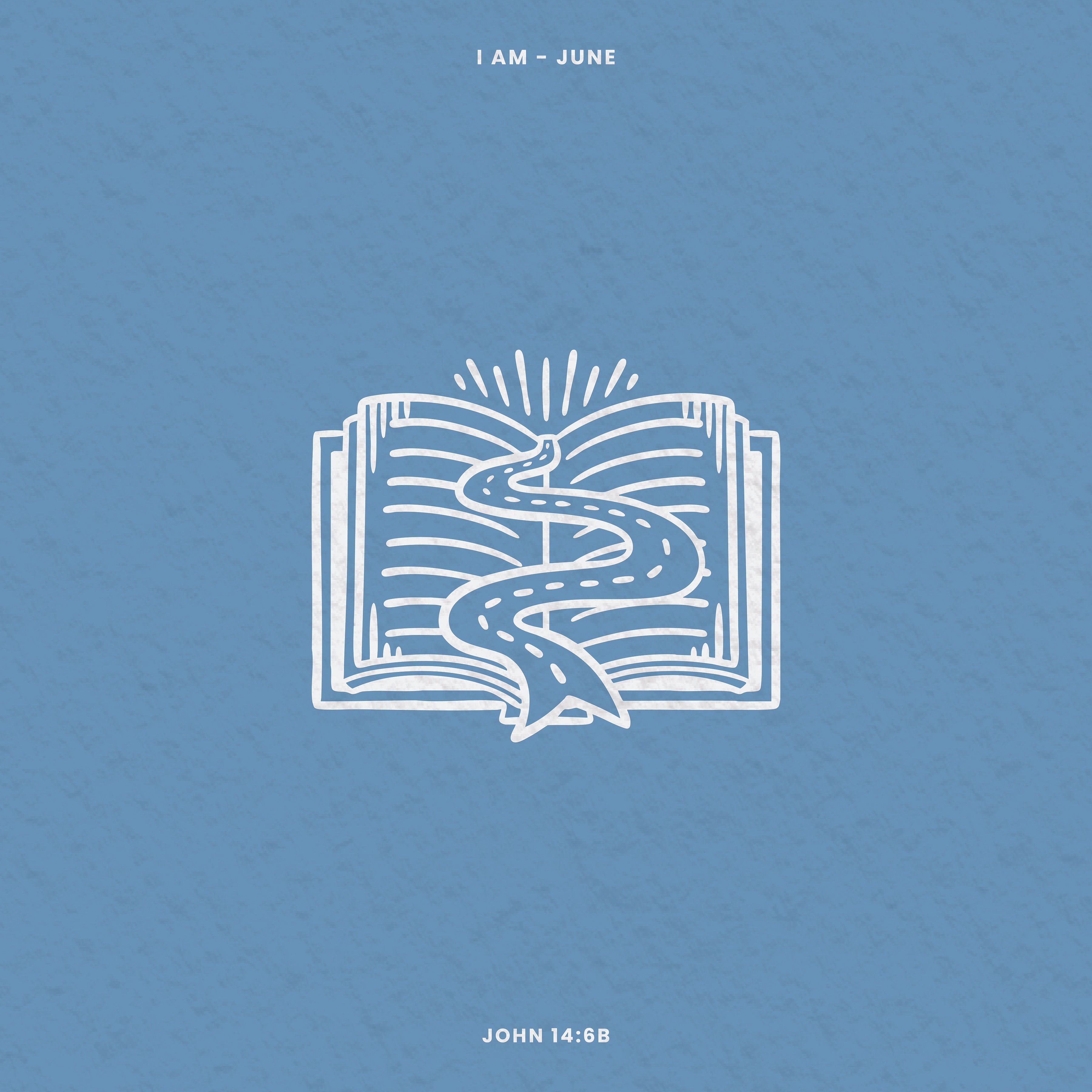 John 14:6b "The Way" (I Am -June - Week 3)