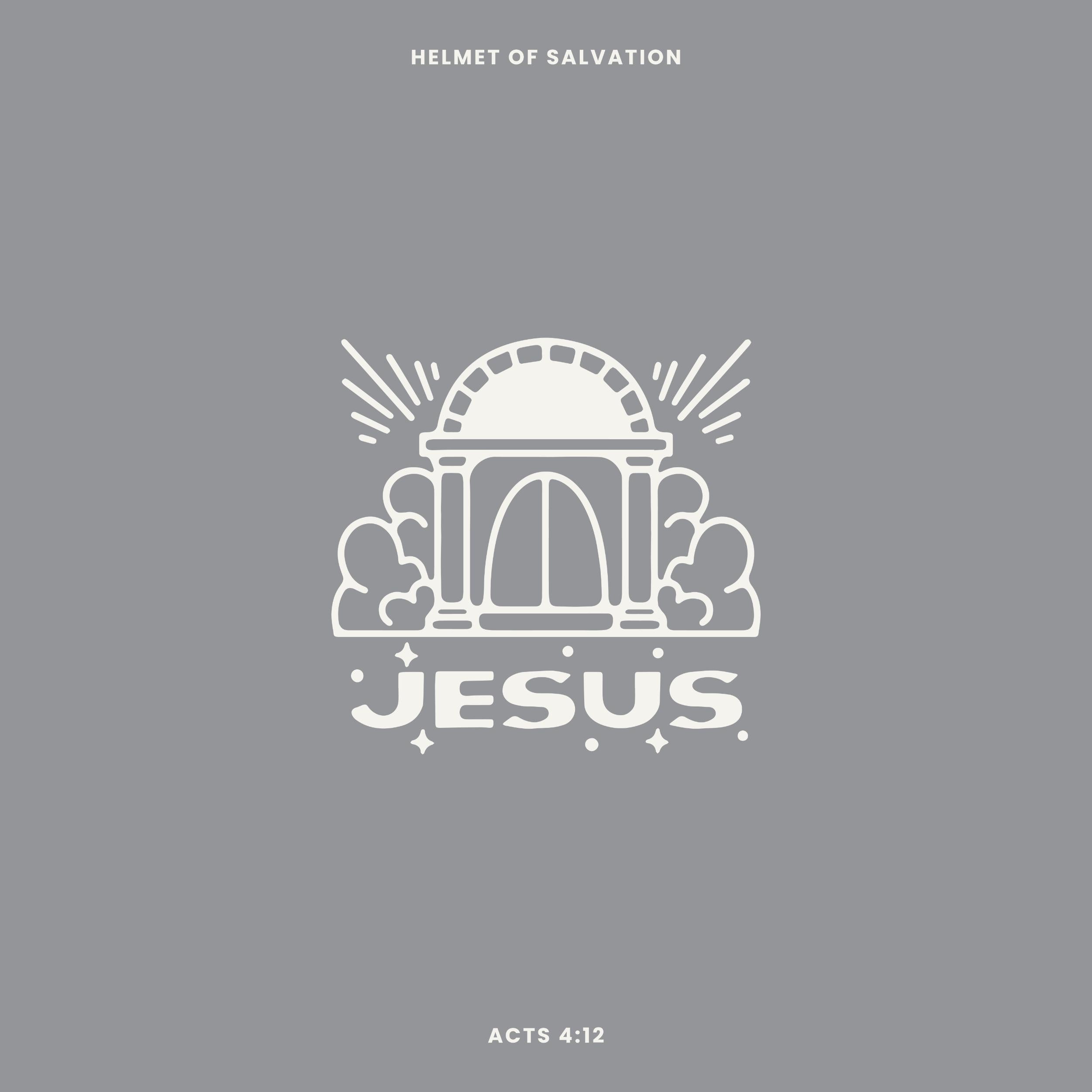 Acts 4:12 "The Only Name" (Helmet of Salvation - Week 4)